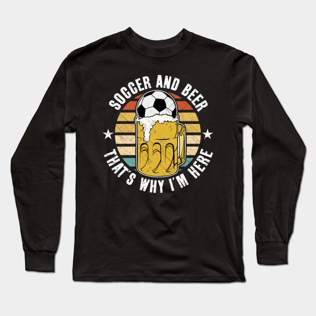 Vintage Soccer And Beer That's Why I'm Here Long Sleeve T-Shirt by RadStar